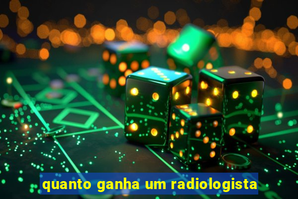 quanto ganha um radiologista